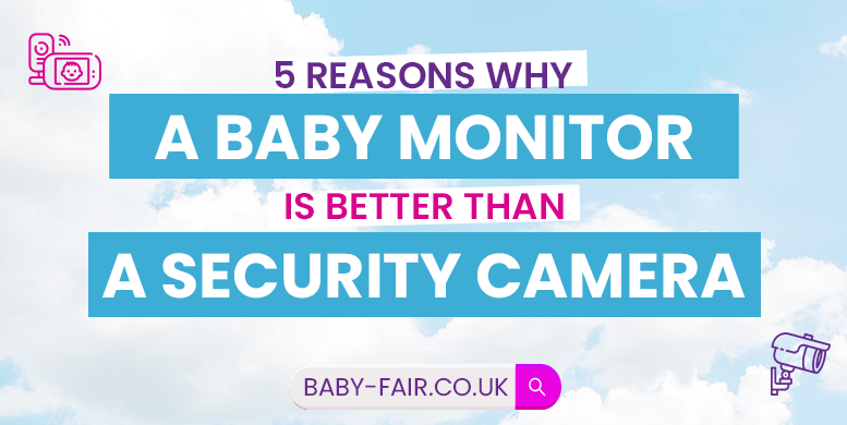 Five reasons why a baby monitor is better than a security camera?