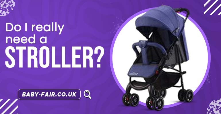 Do I really need a stroller?