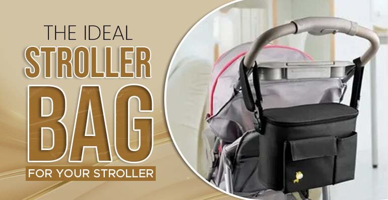 The Ideal Stroller Bag for Your Stroller