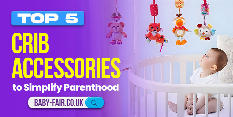Top 5 crib accessories to simplify parenthood
